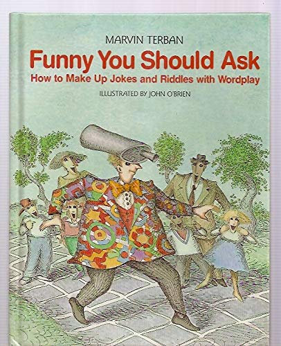 Funny You Should Ask: How to Make Up Jokes and Riddles With Wordplay