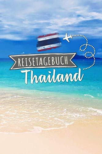 Reisetagebuch Thailand: Urlaubstagebuch Thailand.Reise Logbuch für 40 Reisetage für Reiseerinnerungen der schönsten Urlaubsreise Sehenswürdigkeiten ... Notizbuch,Abschiedsgeschenk