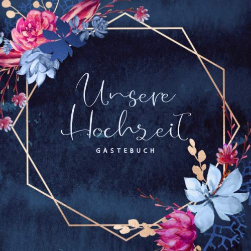 Gästebuch: Unsere Hochzeit: Motiv: Gold Blau Wasserfarben Blumen • Hochzeits-Gästebuch mit Fragen und zum Eintragen von Glückwünschen und Fotos • Erinnerungsbuch an den schönsten Tag eines Paares