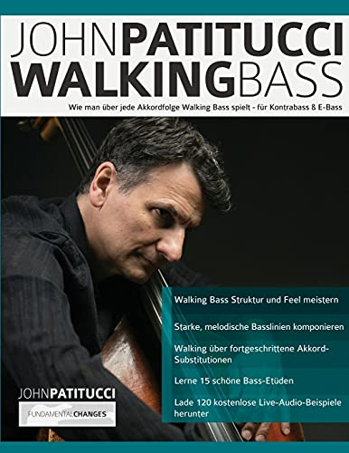 John Patitucci Walking Bass: Wie man über jede Akkordfolge Walking Bass spielt - für Kontrabass & E-Bass (Bass spielen lernen)