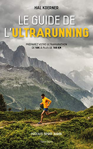 Le guide de l'ultrarunning: Préparez vos trail et ultra-trail