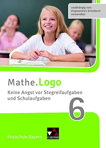 Mathe.Logo – Bayern / Mathe.Logo Bayern Keine Angst vor Stegreif 6: Realschule Bayern (Mathe.Logo – Bayern: Realschule Bayern)