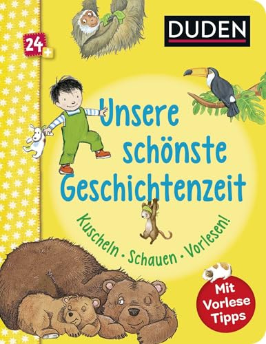 Duden 24+: Unsere schönste Geschichtenzeit. Kuschel, Schauen, Vorlesen!: Mit Vorlese-Tipps für Eltern | Erste Einschlafgeschichten für Kinder ab 2 Jahren (DUDEN Pappbilderbücher 24+ Monate, Band 18)