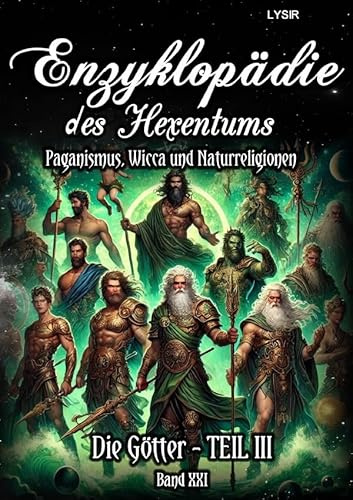 Enzyklopädie des Hexentums / Enzyklopädie des Hexentums - Die Götter - TEIL III - Band 21: Paganismus, Wicca und Naturreligionen