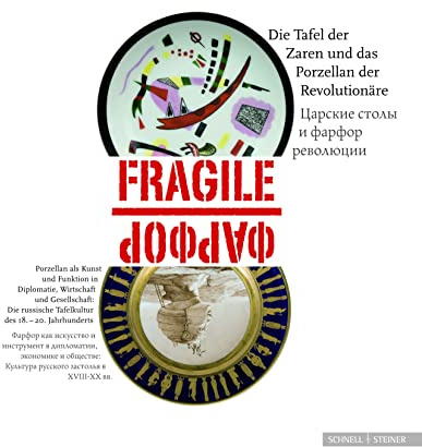 Fragile - die Tafel der Zaren und das Porzellan der Revolutionäre: Porzellan als Kunst und Instrument in Diplomatie, Wirtschaft und Gesellschaft. Die russische Tafelkultur des 18. bis 20. Jahrhunderts