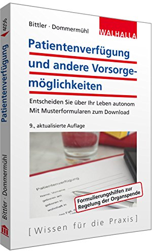 Patientenverfügung und andere Vorsorgemöglichkeiten: Entscheiden Sie über Ihr Leben autonom; Mit Musterformularen zum Download; Walhalla Rechtshilfen