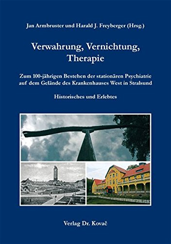 Verwahrung, Vernichtung, Therapie: Zum 100-jährigen Bestehen der stationären Psychiatrie auf dem Gelände des Krankenhauses West in Stralsund. ... Erlebtes (Schriften zur Medizingeschichte)