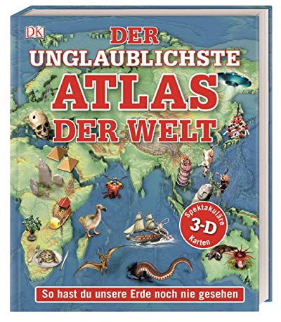 Der unglaublichste Atlas der Welt: So hast du unsere Erde noch nie gesehen. Spektakuläre 3-D-Karten