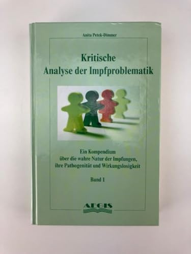 Kritische Analyse der Impfproblematik - Band 1: Ein Kompendium über die wahre Natur der Impfungen, ihre Pathogenität und Wirkungslosigkeit