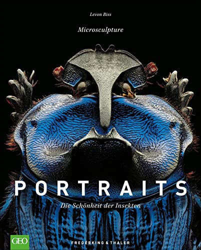 Portraits – Die Schönheit der Insekten. Einblicke in die fremde Welt der Insekten aus aller Welt – von Deutschland bis Afrika. Einzigartige Makrofotografie. Projekt Microsculptures von Levon Biss.