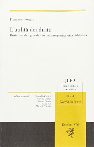 L'utilità dei diritti. Diritti morali e giuruduci in una prospettiva etica utilitarista