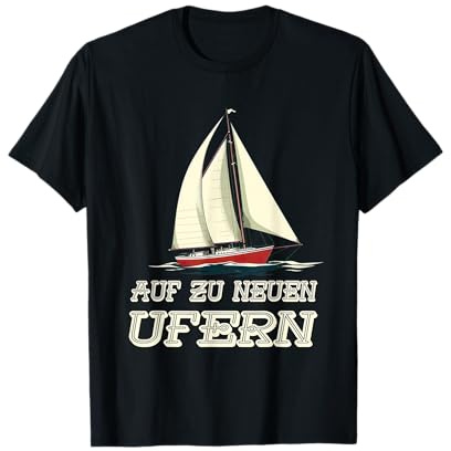 Auf zu neuen Ufern Segeln Segelschiff T-Shirt