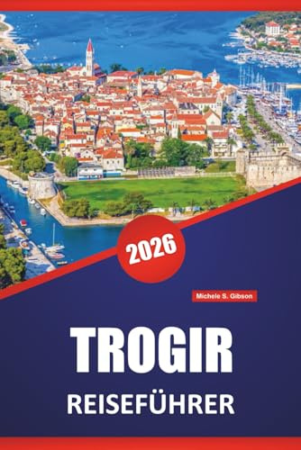 TROGIR REISEFÜHRER 2026: Top-Strände, Küstenrouten, lokales Essen, kulturelle Highlights und saisonale Reisetipps für Kroatiens Adriastadt