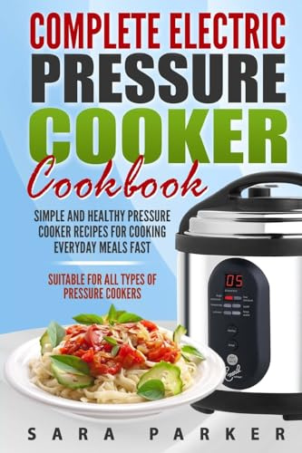 Complete Electric Pressure Cooker Cookbook: Simple and Healthy Pressure Cooker R