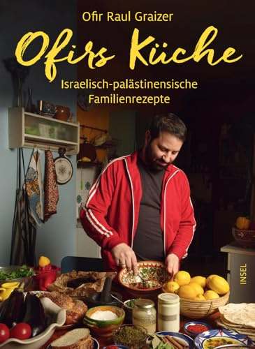 Ofirs Küche: Israelisch-palästinensische Familienrezepte. Mit 80 vegetarischen Rezepten