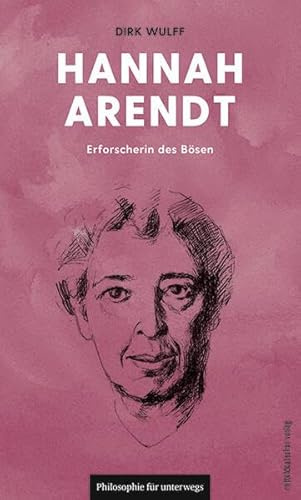 Hannah Arendt: Erforscherin des Bösen (Edition Leben Philosophie)