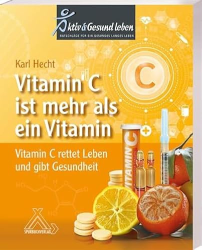 Vitamin C ist mehr als ein Vitamin: Vitamin C rettet Leben und gibt Gesundheit