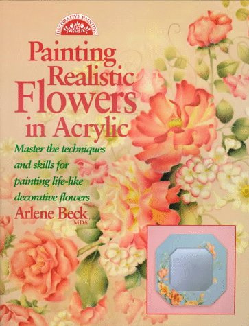 Painting Realistic Flowers in Acrylic (Decorative Painting S.)