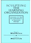 Sculpting the Learning Organization: Lessons in the Art and Science of Systemic Change (Jossey Bass Business & Management Series)