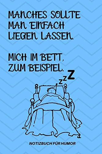 MANCHES SOLLTE MAN EINFACH LIEGEN LASSEN. MICH IM BETT ZUM BEISPIEL.: A5 Notizbuch KALENDER Farbe | Humor | Comedy | Komödie | Männerhort | Witz | ... | Party | Hangover | Badass | Perfect