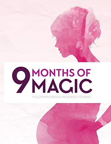 9 Months Of Magic The Comprehensive Pregnancy Journal: For First Time Mom