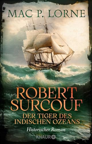 Robert Surcouf. Der Tiger des Indischen Ozeans: Historischer Roman