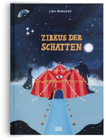 Zirkus der Schatten – Ein magisches Bilderbuch über Gefühle, Angst und Mut für Kinder ab 4 Jahren. Das neue Buch der gefeierten Illustratorin Lidia ... der gefeierten Illustratorin Lidia Brankovic