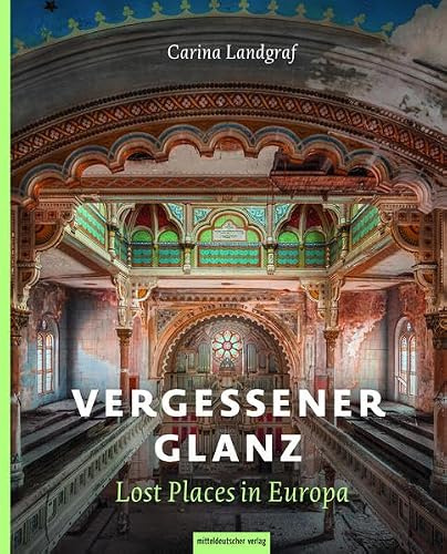 Vergessener Glanz – Lost Places in Europa: Bildband