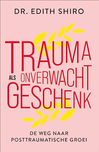Trauma als onverwacht geschenk: de weg naar posttraumatische groei
