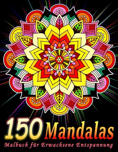 150 Mandalas Malbuch für Erwachsene Entspannung: Harmonisierende Muster für innere Ruhe | Stressabbau Mandala Designs für Erwachsene Kreativität, ... und Selbst-Ausdruck...für Männer, Frauen....