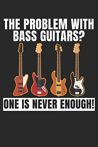 The Problem With Bass Guitars - One Is Never Enough: A5 Liniertes • Notebook • Notizbuch • Taschenbuch • Journal • Tagebuch - Ein lustiges Geschenk ... die Familie und die besten Bassisten der Welt