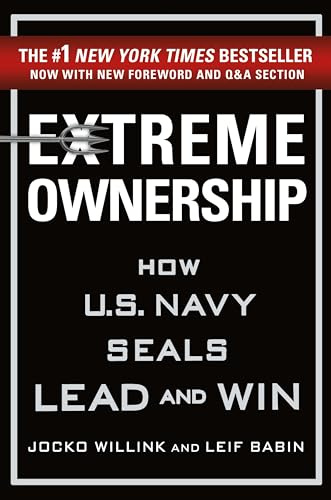 Extreme Ownership: How U.S. Navy SEALs Lead and Win (New Edition) (Extreme Ownership Series, 1)