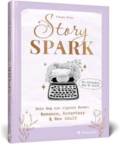 Story Spark: Dein Weg zum eigenen Roman: Romance, Romantasy & New Adult. Dein Schreibcoaching: in 6 Schritten zum eigenen Buch