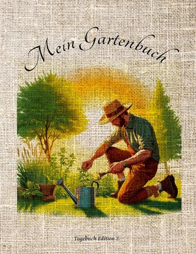 Mein Gartenbuch: Tagebuch Edition 2 (Mein Gartenbuch: Tagebücher für das Hobby Garten)
