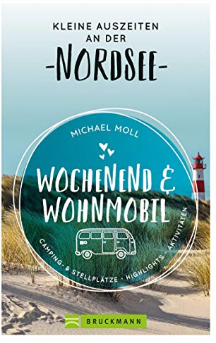 Bruckmann – Wochenend und Wohnmobil. Kleine Auszeiten an der Nordseeküste: Die besten Camping- und Stellplätze, alle Highlights und Aktivitäten. ... & Stellplätze, Highlights, Aktivitäten