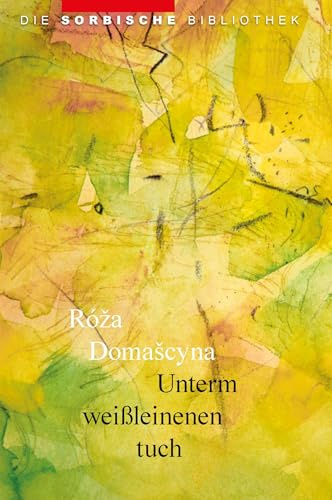 Unterm weißleinenen tuch: Gedichte und Nachdichtungen (Die sorbische Bibliothek)
