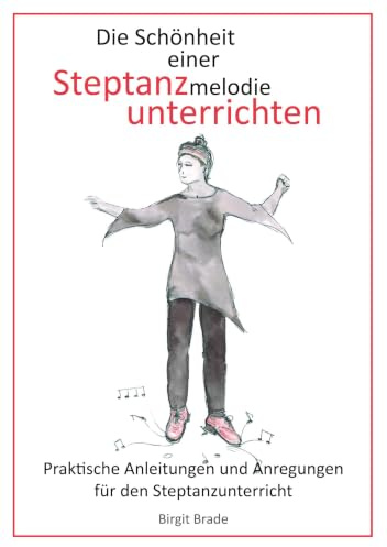Die Schönheit einer Steptanzmelodie unterrichten: Praktische Anleitungen und Anregungen für den Steptanzunterricht