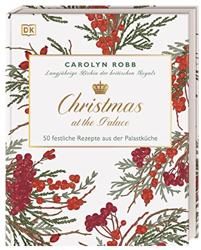 Christmas at the Palace: 50 weihnachtliche Rezepte für Fans des britischen Königshauses – die ehemalige Köchin der Royals teilt die beliebtesten Weihnachtsgerichte aus der Palastküche