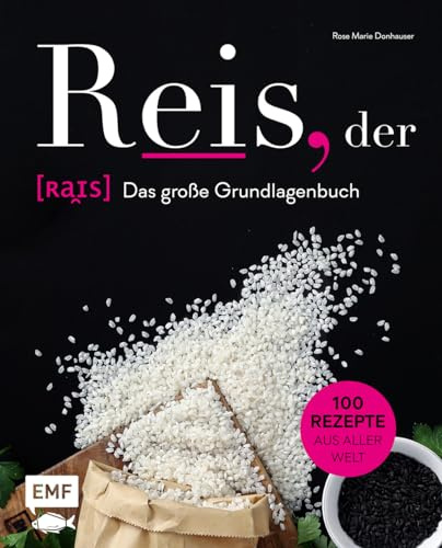 Reis, der: Das große Grundlagenbuch: 100 Rezepte aus aller Welt