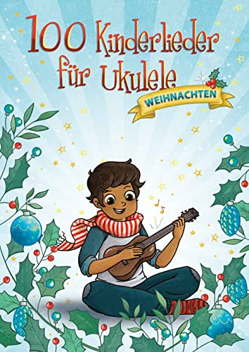 100 Kinderlieder für Ukulele: Weihnachten | Songbook für Familie und Anfänger | Notenbuch für traditionelle Weihnachtslieder, Pop-Hits und ostdeutsche Klassiker | Liederbuch mit Spiralbindung