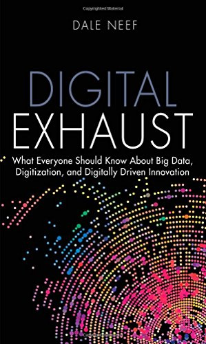 Digital Exhaust: What Everyone Should Know About Big Data, Digitization, and Digitally Driven Innovation (FT Press Analytics)