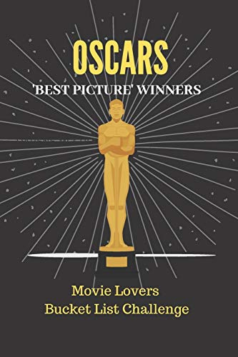 Oscars - “Best Picture” Winners: Movie Lovers Bucket List Challenge Journal, Movie Critics Notebook, Academy Awards Devotee Diary, Film Buffs, Movie Lovers Treat.