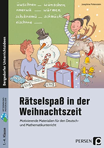 Rätselspaß in der Weihnachtszeit: Motivierende Materialien für den Deutsch- u nd Mathematikunterricht (1. bis 4. Klasse)
