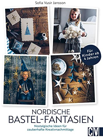 Kinder Bastelbuch – Nordische Bastel-Fantasien: Nostalgische Bastelideen für zauberhafte Kreativnachmittage im Winter und zu Weihnachten. Basteln für und mit Kindern ab 4 Jahren.