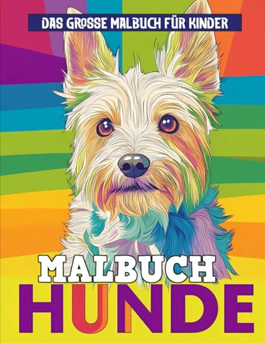 Hunde Malbuch für Kinder: [Neue Ausgabe] Über 50 verspielte und niedliche Hunde-Malvorlagen | Perfekt für Kinder, Jungen und Teenager.