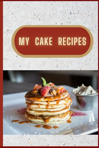 My Cake Recipes: My Own Cookbook (My Cooking Recipes)
