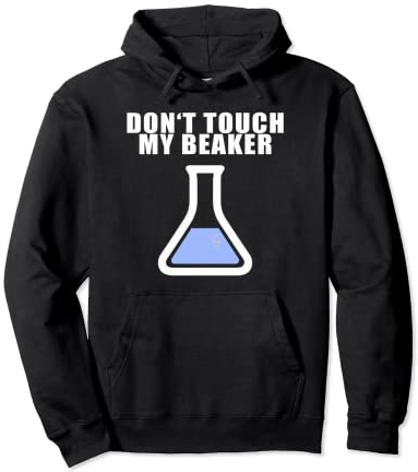 Don't Touch My Beaker Shirt Funny Science Lab Testing Tee Pullover Hoodie