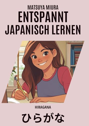 Entspannt Japanisch Lernen - Hiragana: Schreib, mal aus & lerne: Hiragana mit Strichfolgen, Vokabeln, Wortbildern, Ausmalspaß und kreativen Schreibübungen