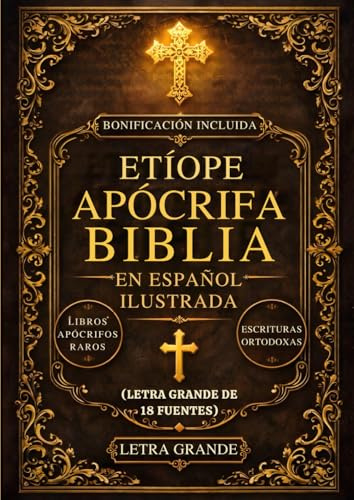 Biblia Apócrifa Etíope En Español Ilustrada (Letra Grande De 18 Fuentes): Los Libros Sagrados Perdidos Del Canon, Incluidos Enoc, Jubileos, Meqabyan, Esdras Y Escrituras Ortodoxas Raras