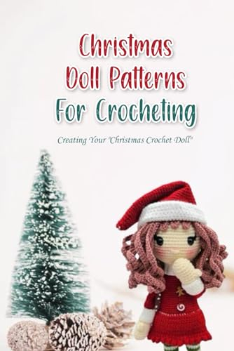Christmas Doll Patterns For Crocheting: Creating Your Christmas Crochet Doll